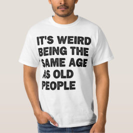 Zelfde leeftijd als oude mensen Sarcastisch gepens T-shirt