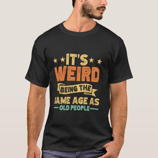 Zelfde leeftijd hebben als oude mensen Grappig om T-shirt (Voorkant)