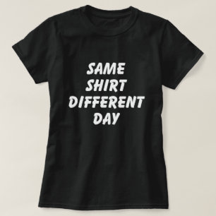 ZELFDE T-SHIRT ANDERE DAG T-SHIRT
