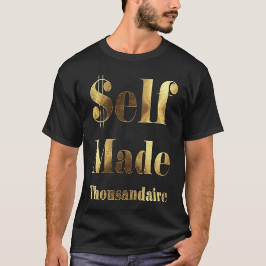 Zelfgemaakt als Thousandaire 1 T-shirt (Voorkant)