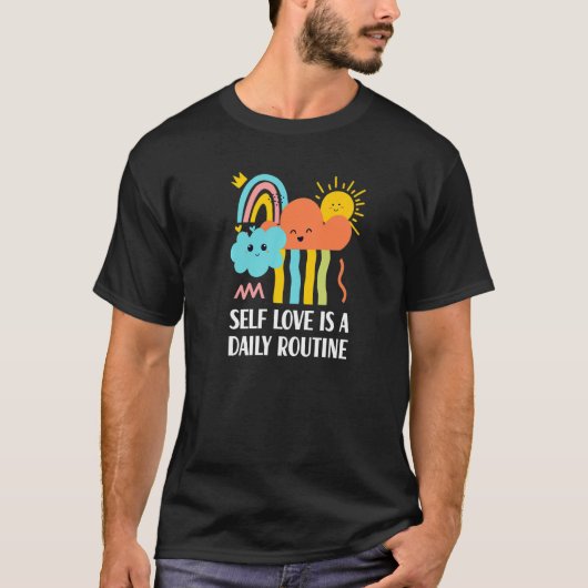 Zelfliefde is een dagelijkse Routine Inspirerend h T-shirt (Voorkant)