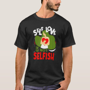 Zelfliefde is niet egoïstisch schattig positief me t-shirt