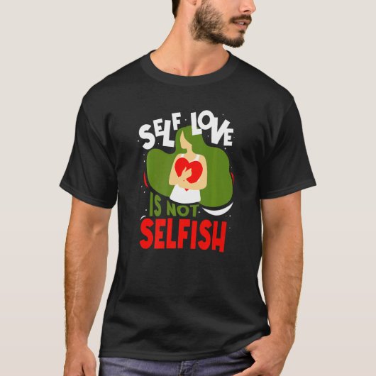 Zelfliefde is niet egoïstisch schattig positief me t-shirt (Voorkant)