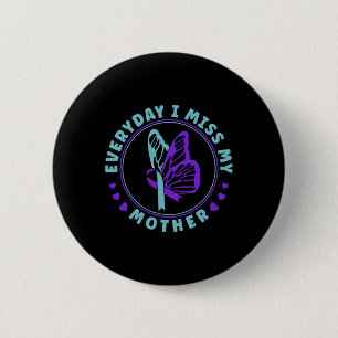 Zelfmoordpreventie Bewustzijn Elke dag mis ik mijn Ronde Button 5,7 Cm