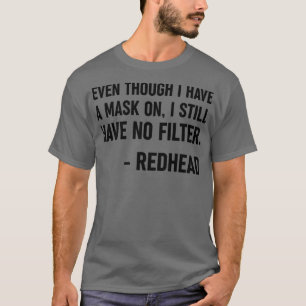 Zelfs al heb ik een masker op Redhead Funny Giften T-shirt