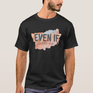 Zelfs als Daniel 3 18 Faith Bijbel Bijbelcitaat ve T-shirt