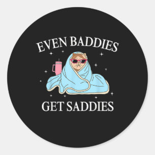 Zelfs baddies krijgen Saddies Mental Health Awaren Ronde Sticker