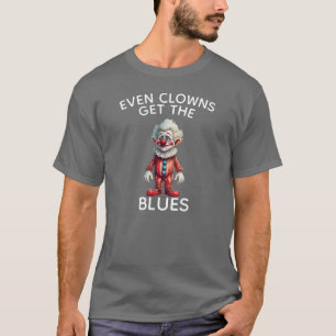 Zelfs clowns krijgen de blues t-shirt