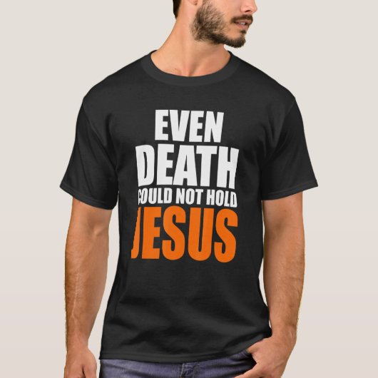 Zelfs de dood van de christersten kon Jezus Christ T-shirt (Voorkant)