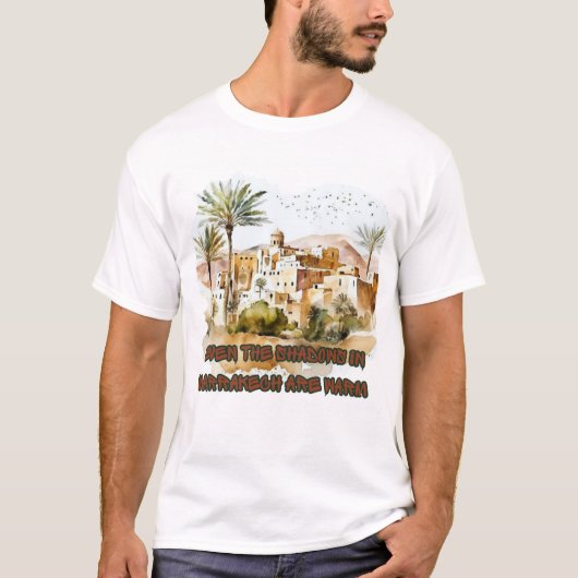 Zelfs de schaduwen in Marrakech zijn warm T-shirt (Voorkant)