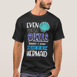 Zelfs deze schelpen weten dat ik een zeemeermin mo t-shirt