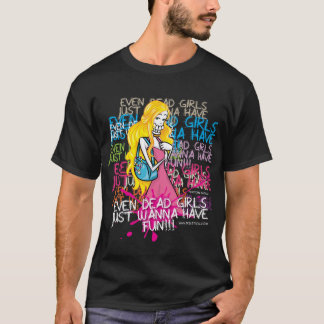 Zelfs dode meisjes willen alleen maar plezier hebb t-shirt