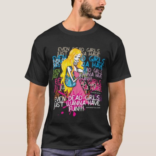 Zelfs dode meisjes willen alleen maar plezier hebb t-shirt (Voorkant)