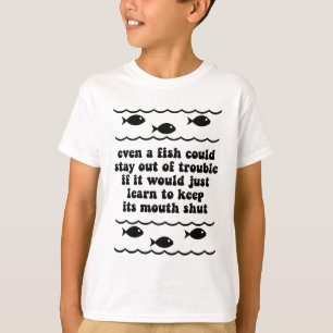 Zelfs een vis kan uit de problemen blijven t-shirt