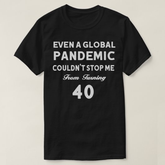 Zelfs een wereldwijde pandemie kon me niet tegen t t-shirt (Design voorkant)