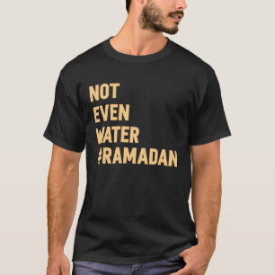 Zelfs geen water ramadan 2023 vasten t-shirt