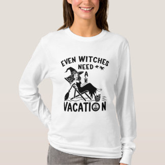 Zelfs heksen hebben vakantie nodig t-shirt
