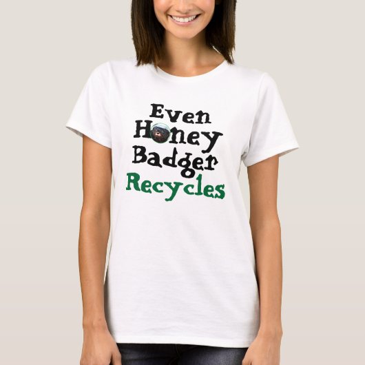 Zelfs Honey Badger Recycles T-shirt (Voorkant)