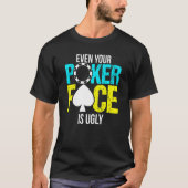Zelfs je pokergezicht is lelijk scherp t-shirt (Voorkant)