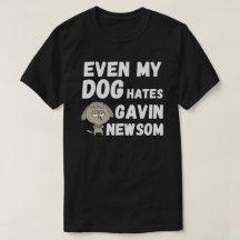 ZELFS MIJN DOG HATES GAVIN NEWSOM T-Shirt