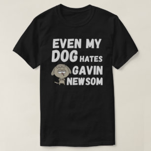 ZELFS MIJN DOG HATES GAVIN NEWSOM T-Shirt