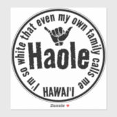 ZELFS MIJN EIGEN FAMILIE NOEMT ME HAOLE SHAKA HAWA STICKER (Vel)