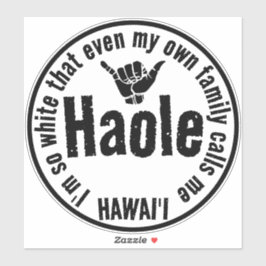 ZELFS MIJN EIGEN FAMILIE NOEMT ME HAOLE SHAKA HAWA STICKER