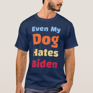 Zelfs mijn hond haat Biden shirten T-shirt