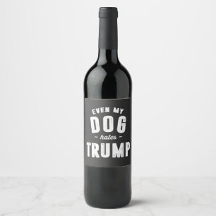 Zelfs mijn hond haat Trump anti-Humor Wijn Etiket