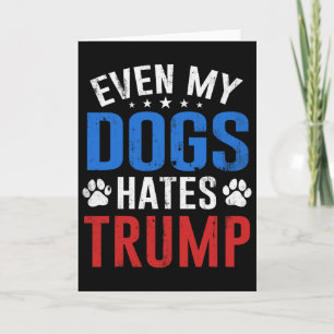 Zelfs mijn hond haat Trump anti-president Donald T Kaart
