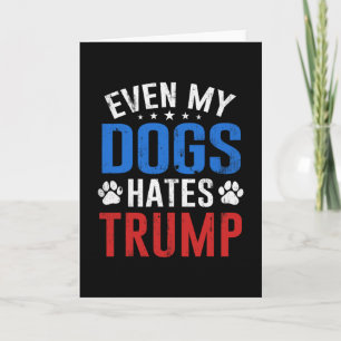 Zelfs mijn hond haat Trump anti-president Donald T Kaart