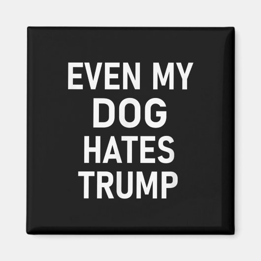Zelfs mijn hond haat Trump, liberaal, anti-conserv Magneet (Voorkant)