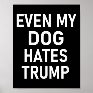 Zelfs mijn hond haat Trump, liberaal, anti-conserv Poster