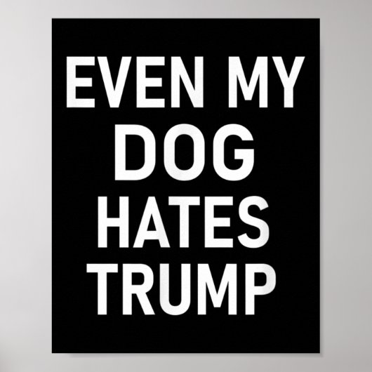 Zelfs mijn hond haat Trump, liberaal, anti-conserv Poster (Voorkant)