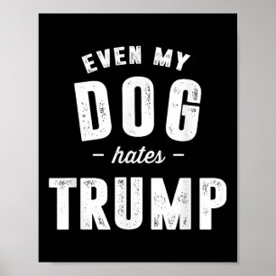 Zelfs mijn hond heeft een hekel aan Trump-Presiden Poster