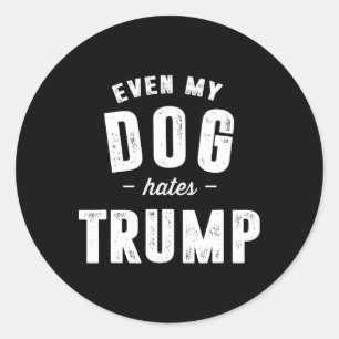 Zelfs mijn hond heeft een hekel aan Trump-Presiden Ronde Sticker