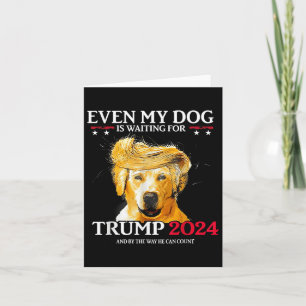 Zelfs mijn hond wacht op Trump 2024 Grappig Dog TR Kaart