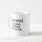 Zelfs mijn hond weet dat je klote bent koffiemok (Voorkant links)