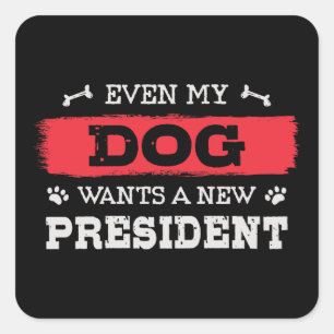 Zelfs mijn hond wil een nieuw president vierkante sticker