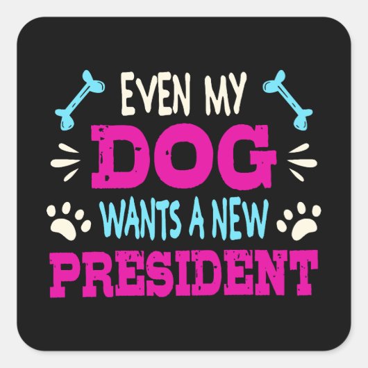 Zelfs mijn hond wil een nieuw president vierkante sticker (Voorkant)