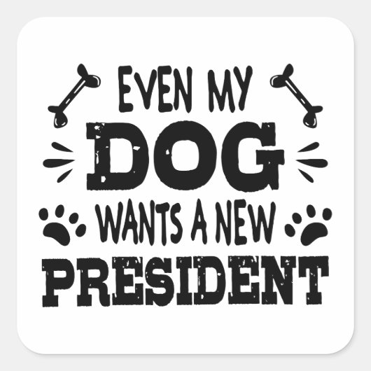 Zelfs mijn hond wil een nieuw president vierkante sticker (Voorkant)