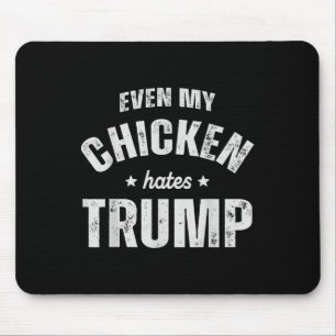 Zelfs mijn kip haat Trump Anti Trump Mannen Boer Muismat