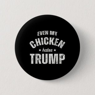 Zelfs mijn kip haat Trump Anti Trump Mannen Boer Ronde Button 5,7 Cm