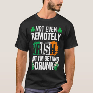 Zelfs niet op afstand Iers, maar ik word Drink. T-shirt