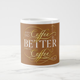 Zelfs slechte koffie is beter dan geen koffie grote koffiekop