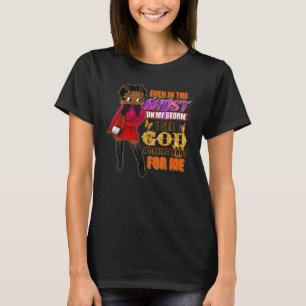 Zelfs Te Midden In Mijn Storm Zwarte Meisje Religi T-shirt