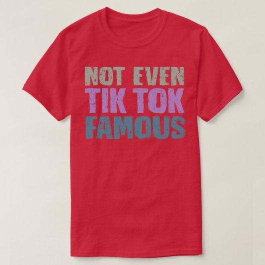 Zelfs Tik was niet beroemd T-shirt (Design voorkant)