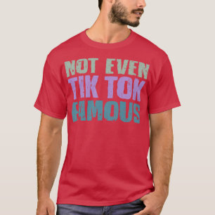 Zelfs Tik was niet beroemd T-shirt