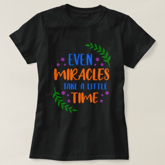 Zelfs wonderen - Inspirerend positieve boodschap T-shirt (Design voorkant)