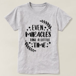 Zelfs wonderen - positief Inspirerend citaat T-shirt